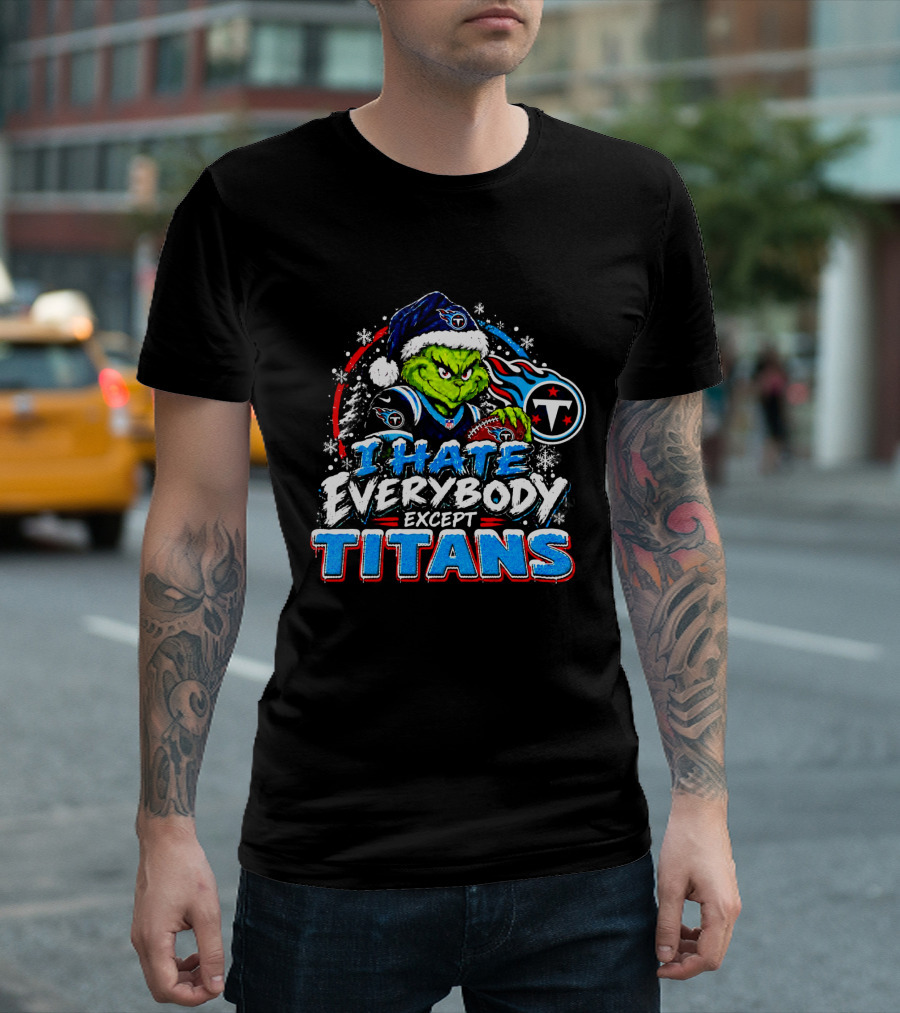 Tennessee Titans Grinch I Hate Everybody Except Titans Fans Christmas Holiday T-Shirt