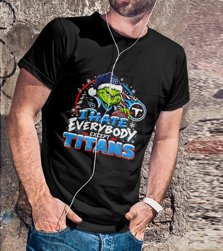 Tennessee Titans Grinch I Hate Everybody Except Titans Fans Christmas Holiday T-Shirt