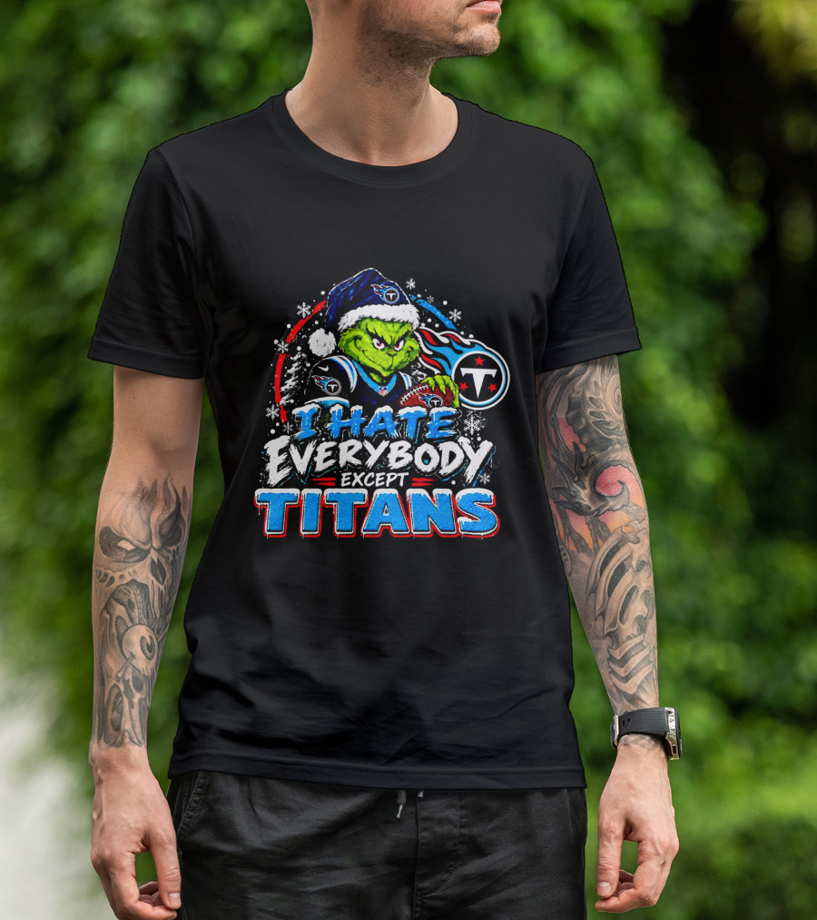 Tennessee Titans Grinch I Hate Everybody Except Titans Fans Christmas Holiday T-Shirt