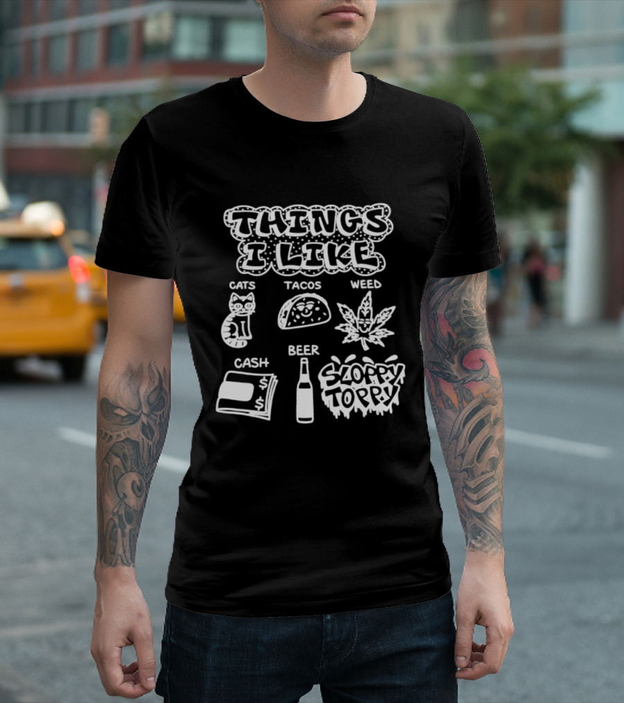 Things I Like Cats Tacos Weed Cash Beer Sloppy Toppy T-Shirt
