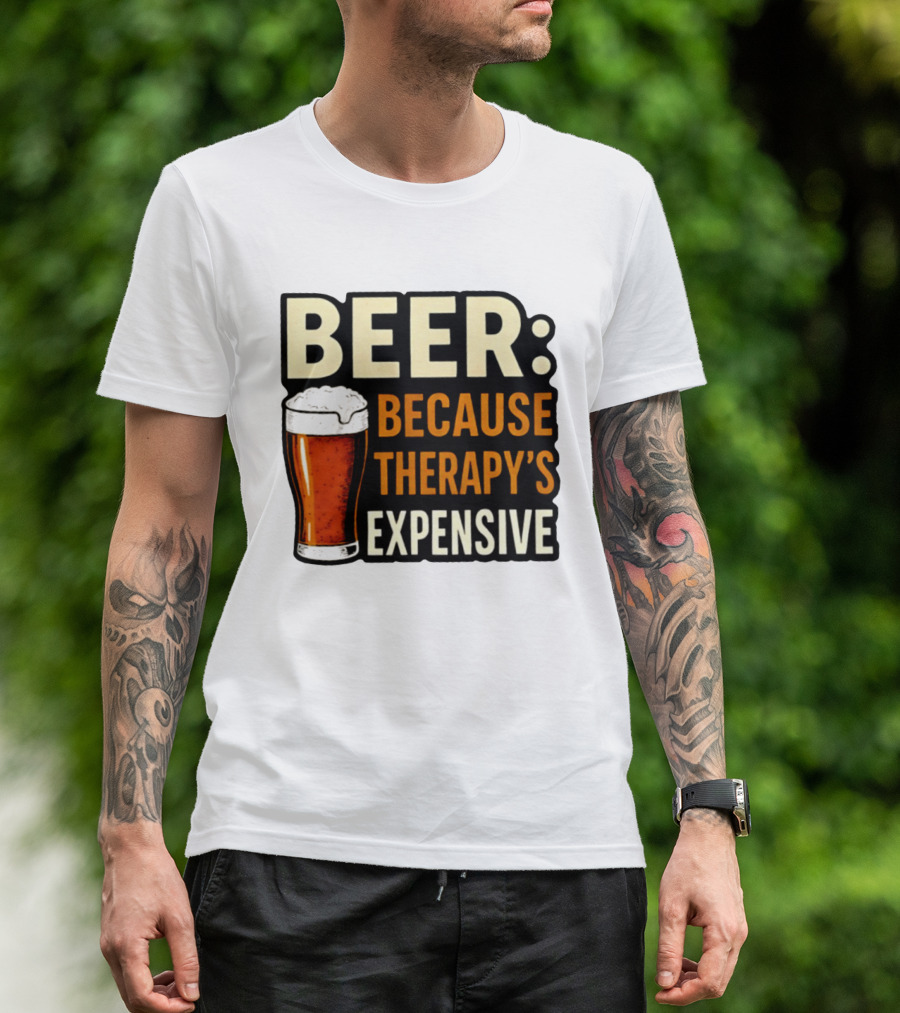 BEER Because Therapy's Expensive Drinking T-Shirt
