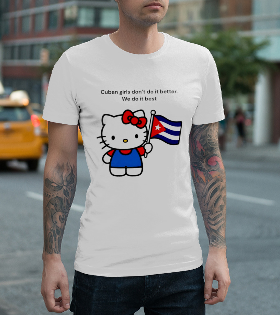 Cuban Girls Don't Do It Better We Do It Best Hello Kitty Holding Cuban Flag T-Shirt