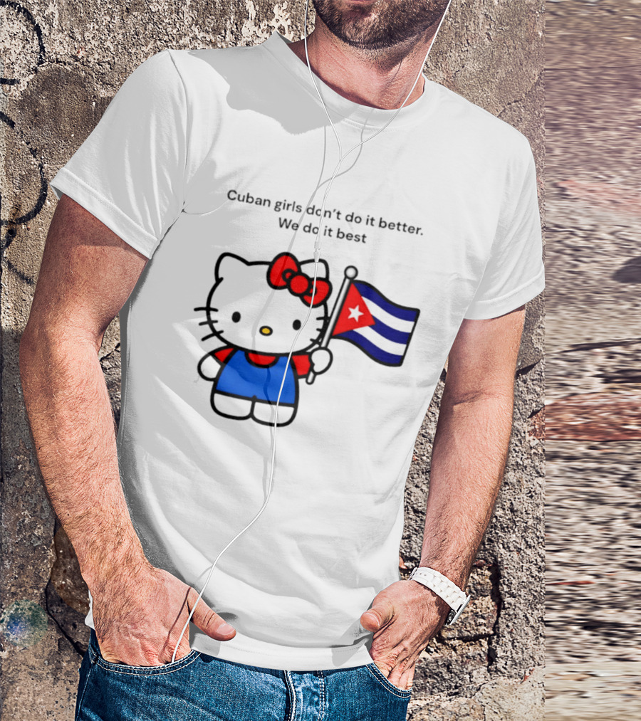 Cuban Girls Don't Do It Better We Do It Best Hello Kitty Holding Cuban Flag T-Shirt