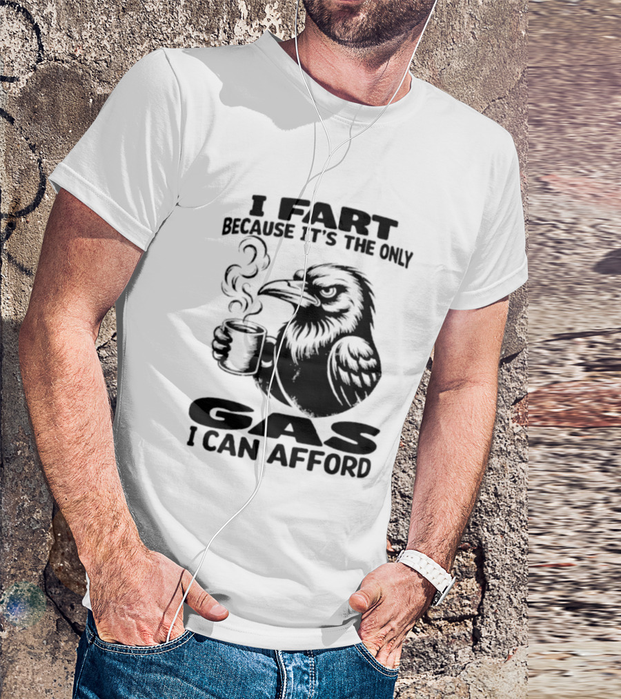 I Fart Because It's The Only Gas I Can Afford Raven Holding Coffee Cup T-Shirt