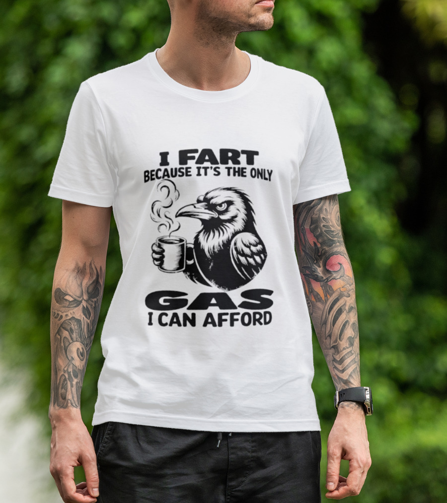I Fart Because It's The Only Gas I Can Afford Raven Holding Coffee Cup T-Shirt