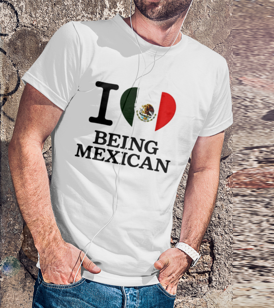I Love Being Mexican Heart Flag T-Shirt