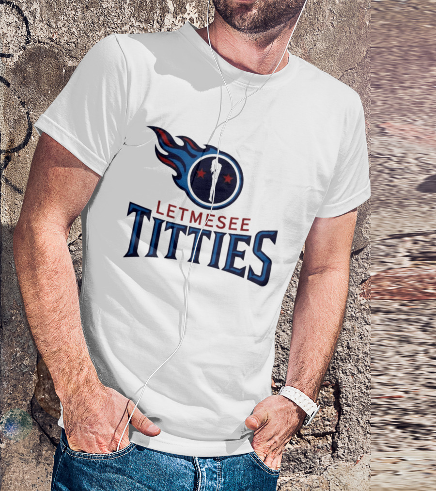 Letmesee Titties Tennessee Titans T-Shirt