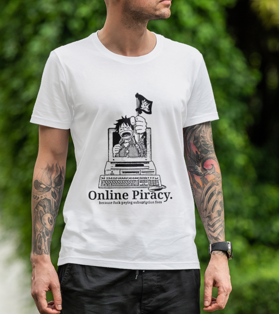 Luffy Online Piracy Because Fuck Paying Subscription Fees T-Shirt
