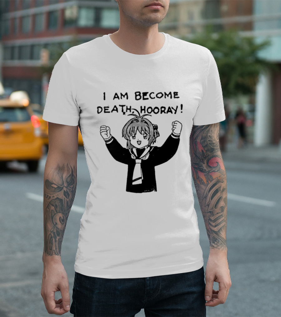 I Am Become Death Hooray Sakura Kinomoto Anime T-Shirt
