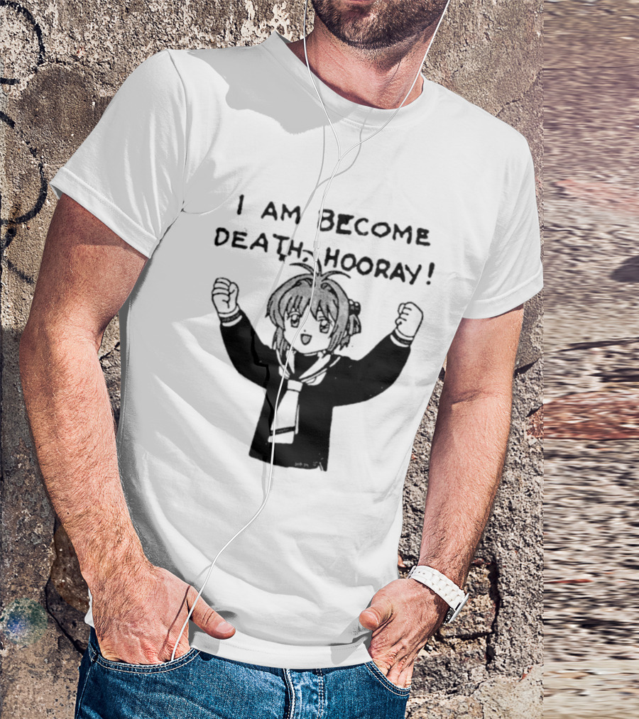 I Am Become Death Hooray Sakura Kinomoto Anime T-Shirt