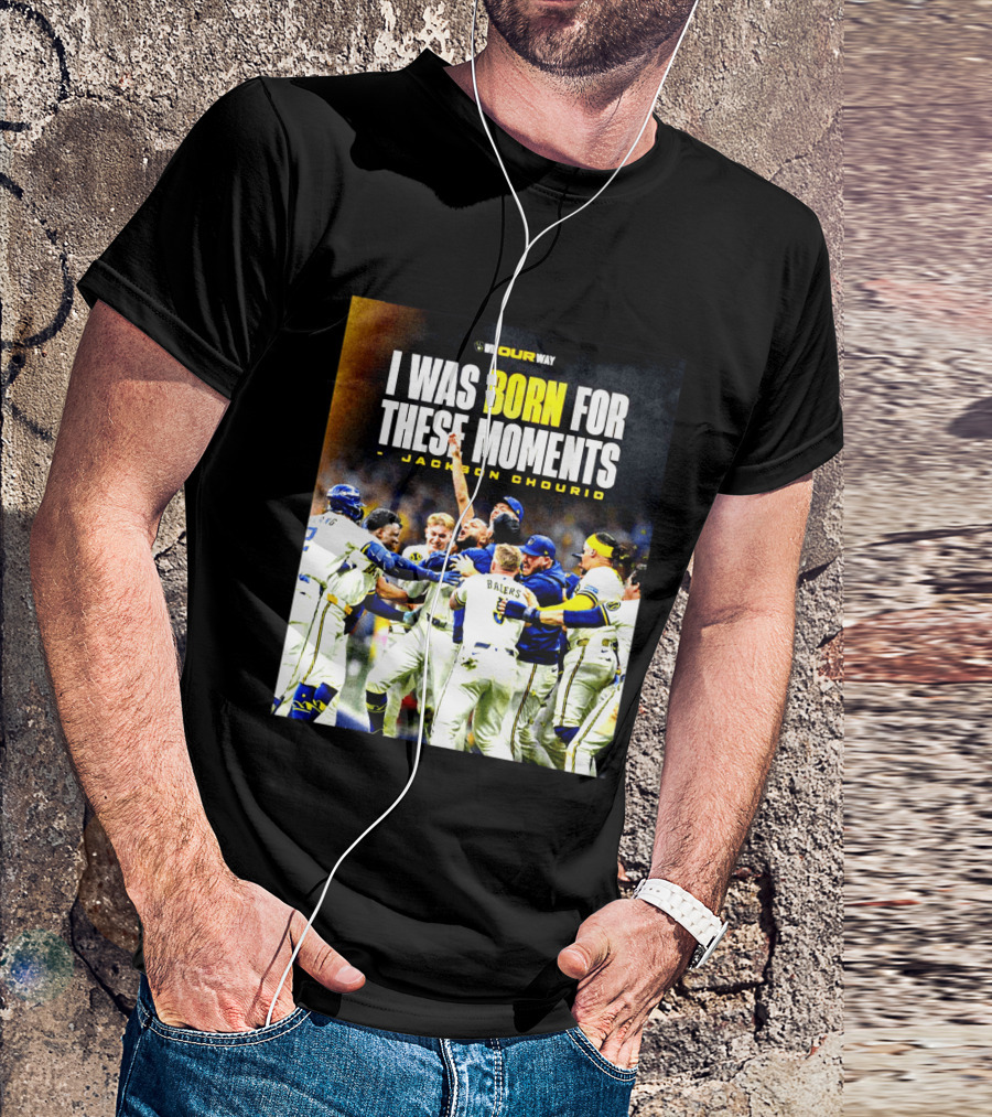 Jackson Chourio Milwaukee Brewers I Was Born For These Moments WI Our Way T-Shirt