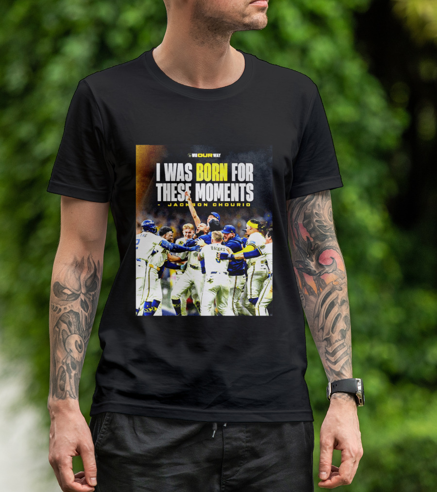 Jackson Chourio Milwaukee Brewers I Was Born For These Moments WI Our Way T-Shirt