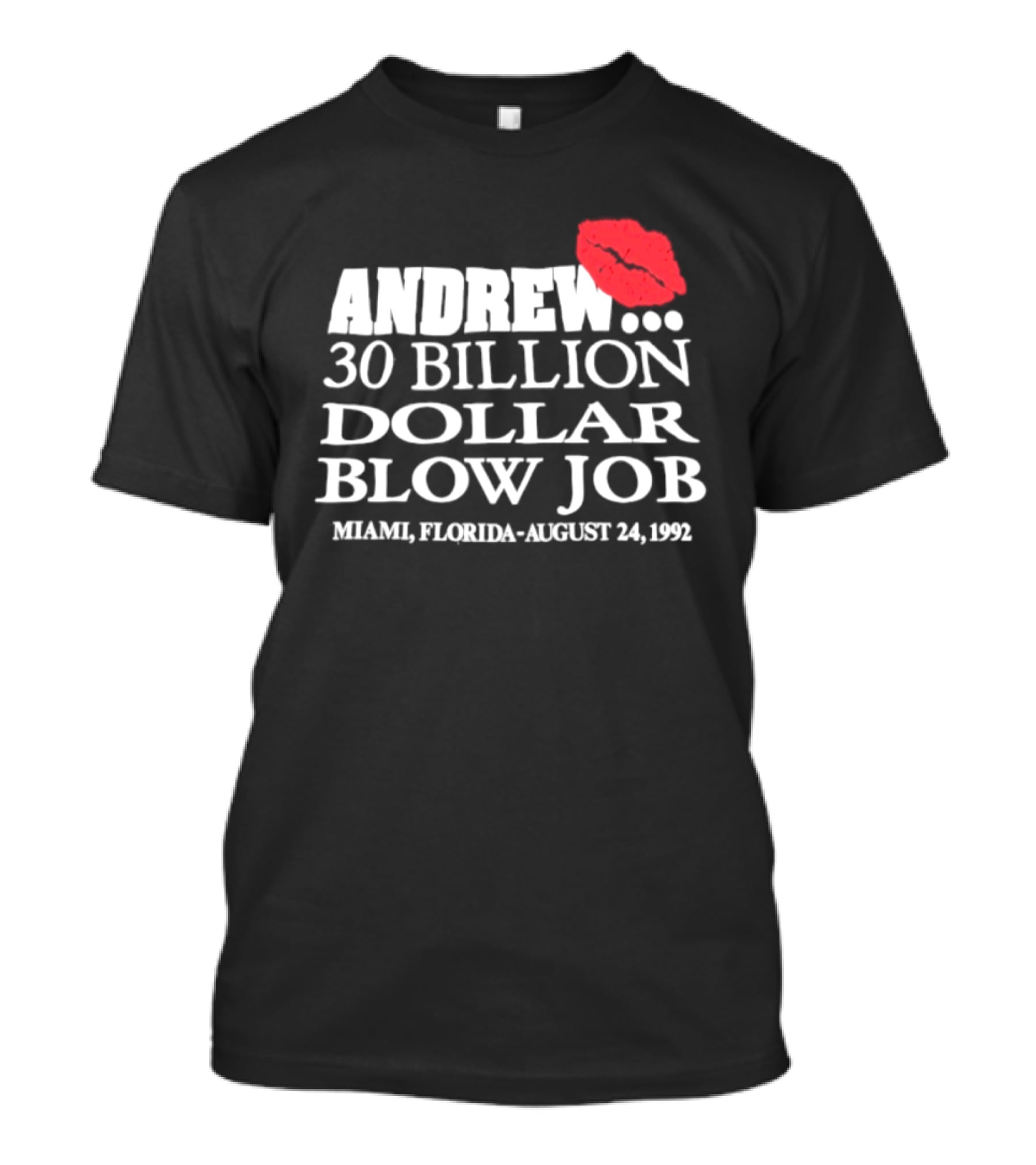Andrew 30 Billion Dollar Blow Job Miami Florida August 24 1992 T-Shirt