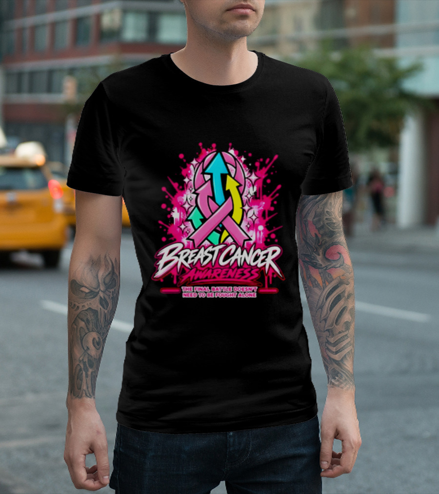 Breast Cancer Awareness The Final Battle Doesn't Need To Be Fought Alone T-Shirt