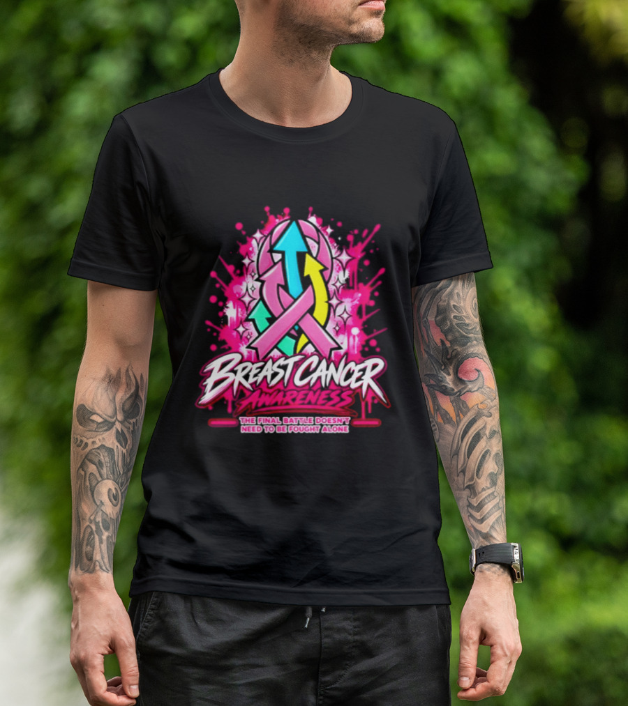 Breast Cancer Awareness The Final Battle Doesn't Need To Be Fought Alone T-Shirt