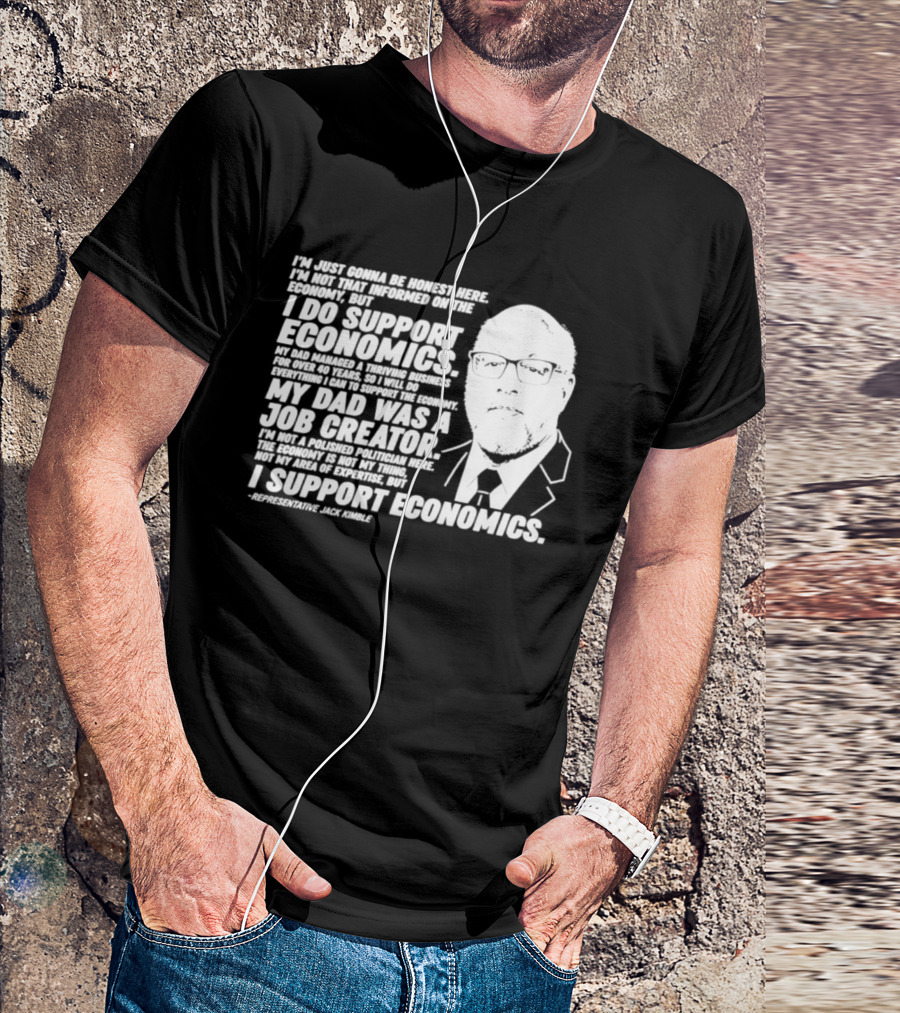 Representative Jack Kimble I Support Economics My Dad Was A Job Creator T-Shirt