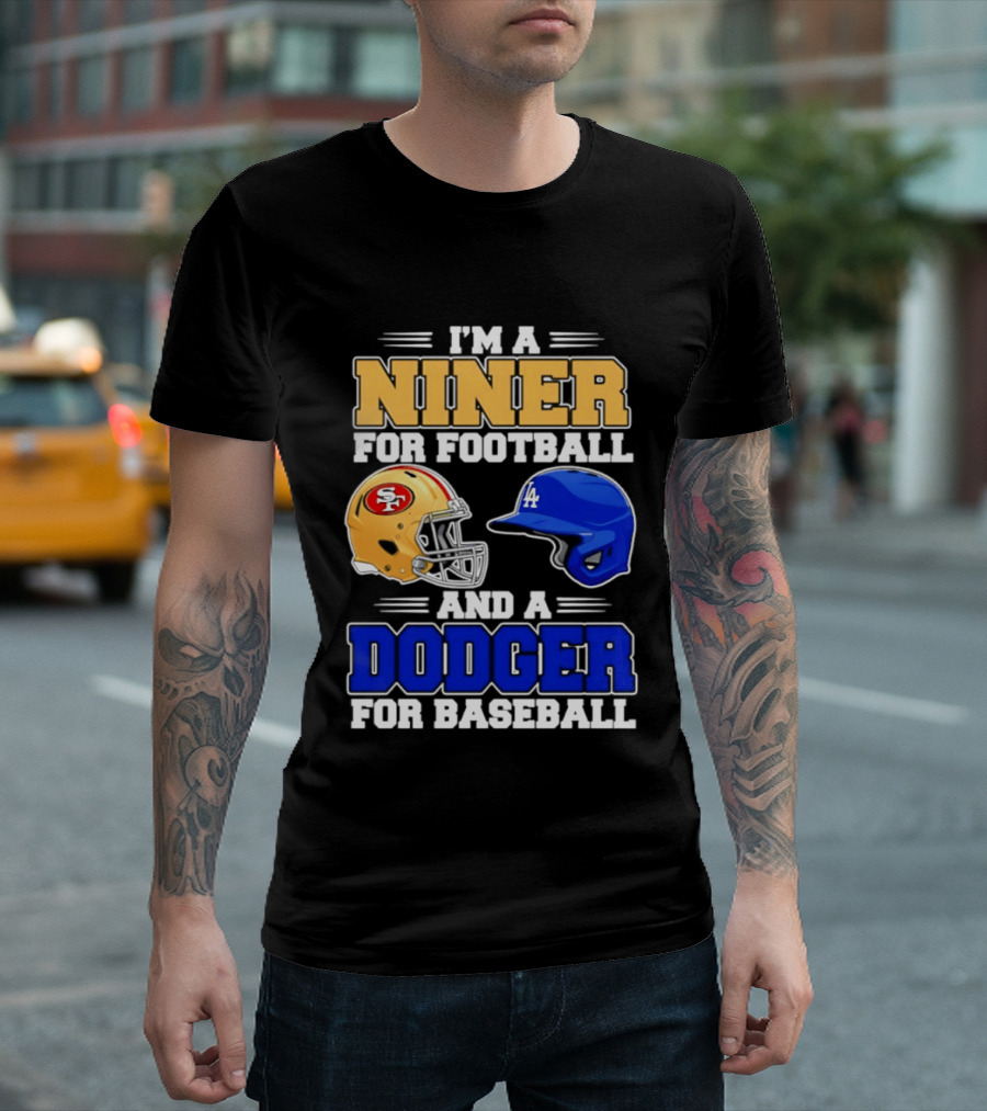 I'm A Niner For Football And A Dodger For Baseball San Francisco And Los Angeles Fan Gear T-Shirt