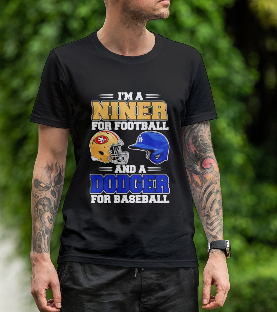 I'm A Niner For Football And A Dodger For Baseball San Francisco And Los Angeles Fan Gear T-Shirt