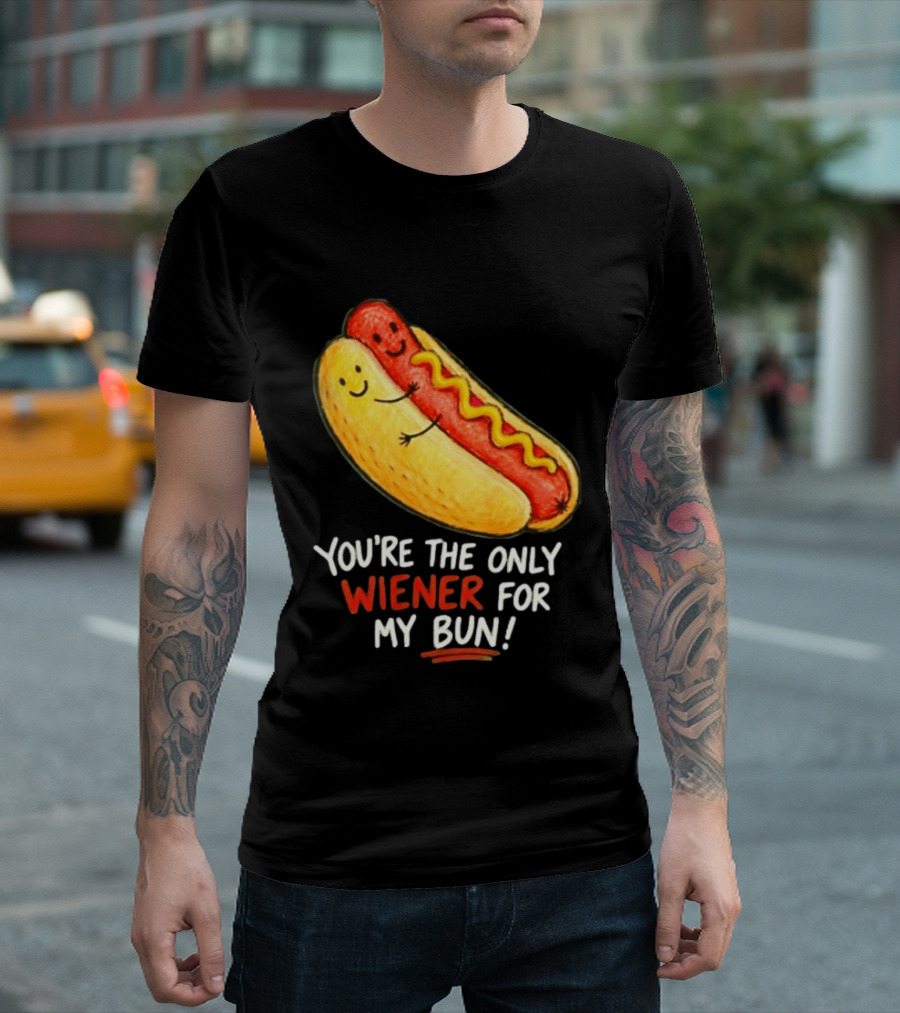 You're The Only Wiener For My Bun Funny Hot Dog Humor T-Shirt