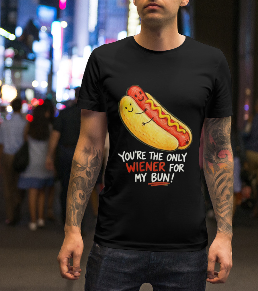 You're The Only Wiener For My Bun Funny Hot Dog Humor T-Shirt