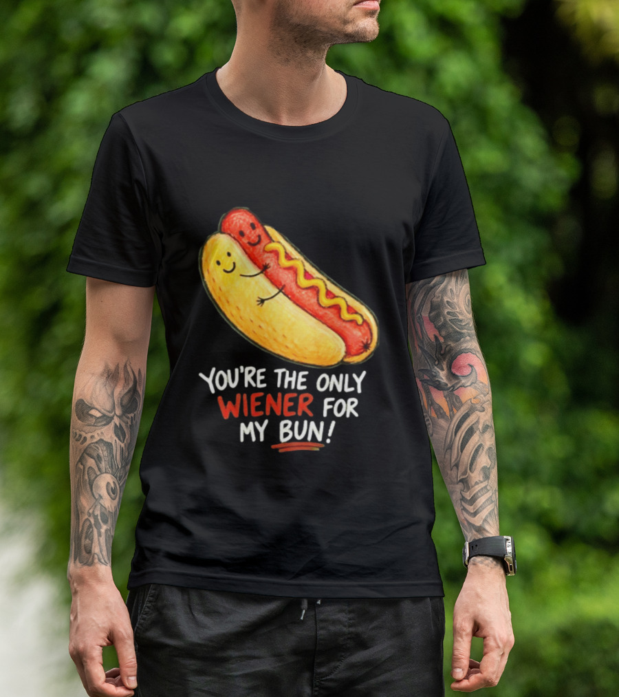 You're The Only Wiener For My Bun Funny Hot Dog Humor T-Shirt