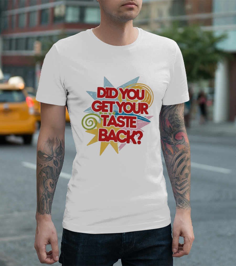 Did You Get Your Taste Back Colorful Candy T-Shirt