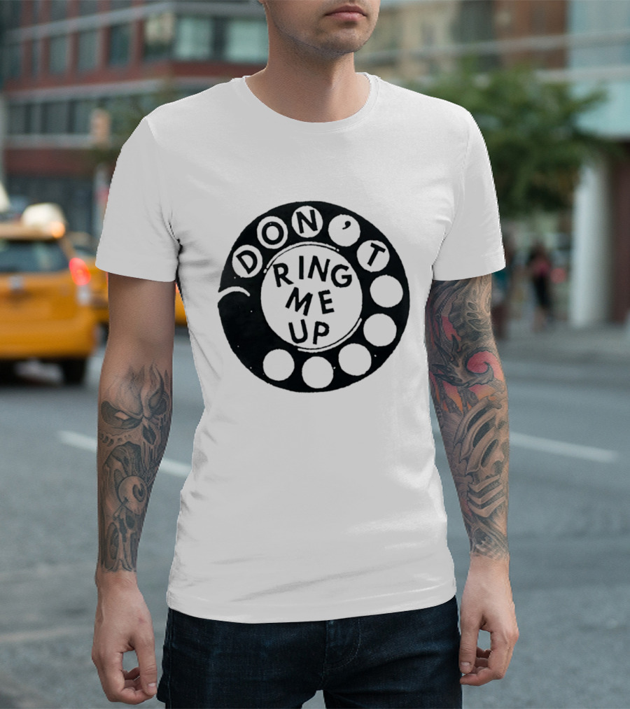 Don't Ring Me Up Telephone Rotary Dial T-Shirt
