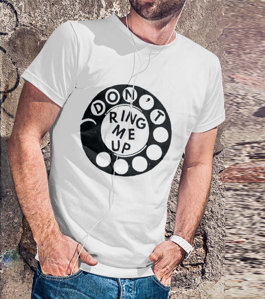 Don't Ring Me Up Telephone Rotary Dial T-Shirt