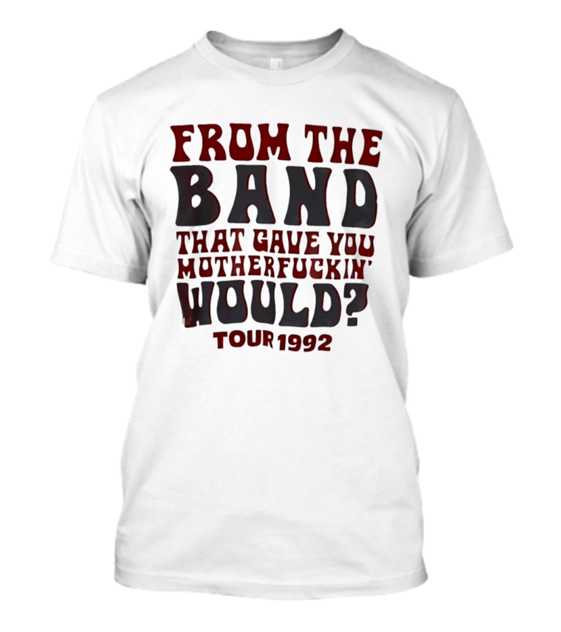 From The Band That Gave You Motherfuckin' Would Tour 1992 T-Shirt