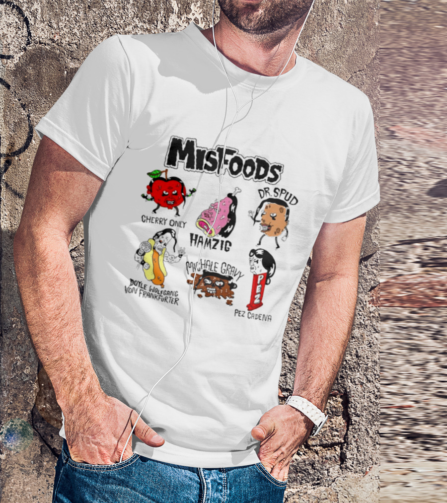 Misfoods Cherry Only Hamzig Dr Spud Doyle Wolfgang Von Frankfurter Michale Gravy Pez Cadena T-Shirt