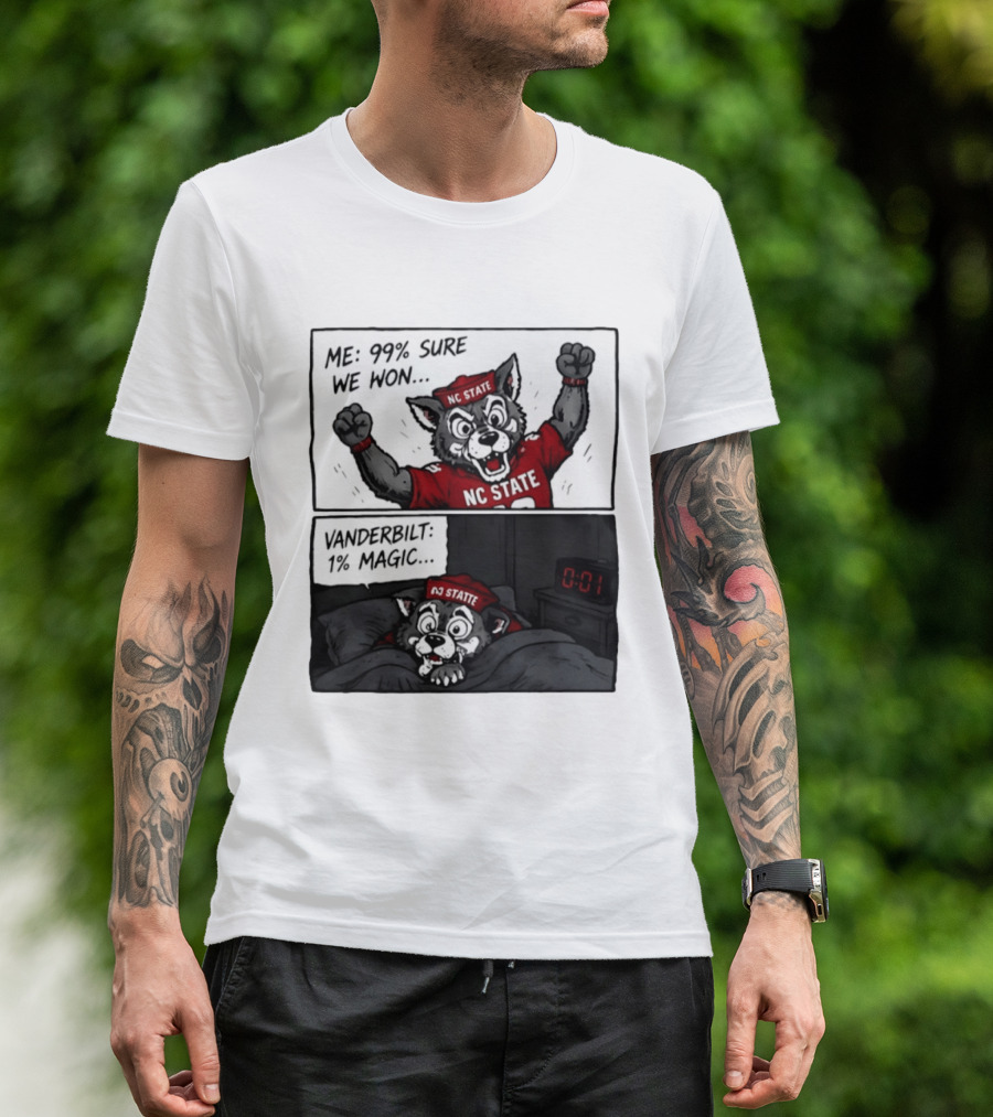NC State Wolfpack 99 Percent Sure We Won Vanderbilt 1 Percent Magic Comic T-Shirt