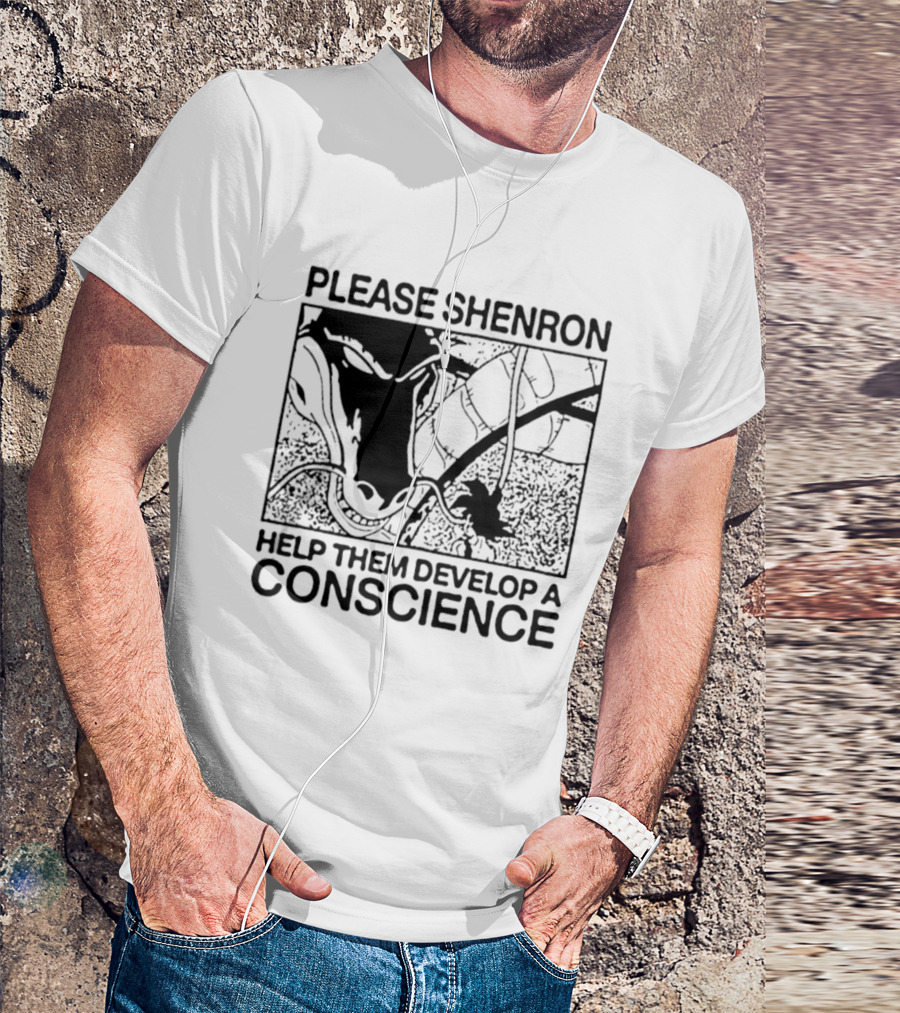 Please Shenron Help Them Develop A Conscience T-Shirt