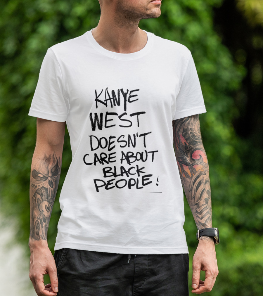 Kanye West Doesn't Care About Black People T-Shirt
