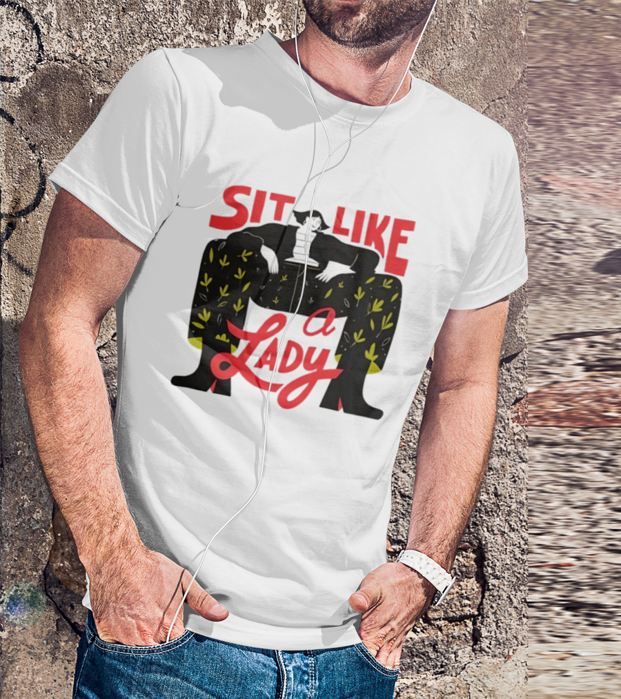 Sit Like A Lady Feminist Empowerment Woman T-Shirt