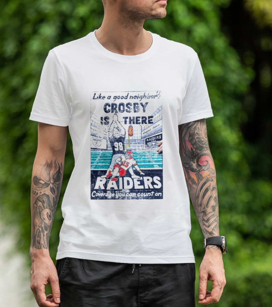 Like A Good Neighbor Crosby Is There 98 Raiders Coverage You Can Count On Allegiant Stadium T-Shirt