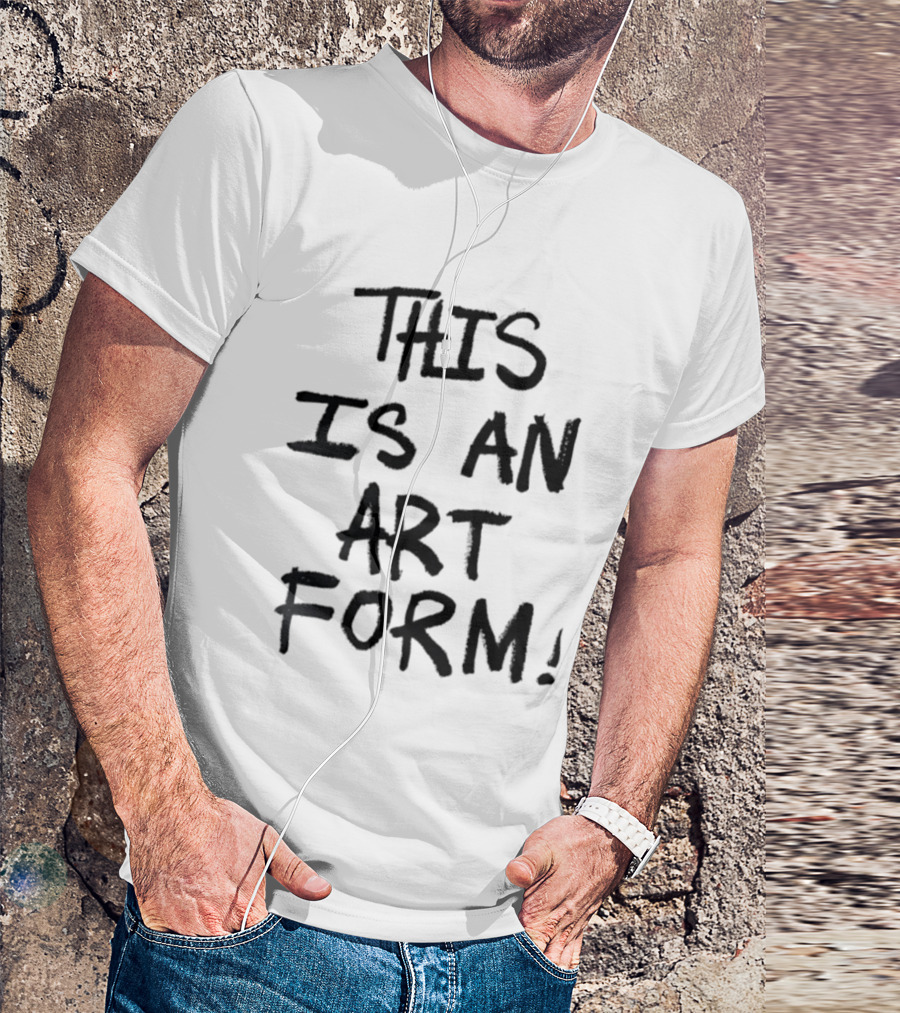 This Is An Art Form T-Shirt