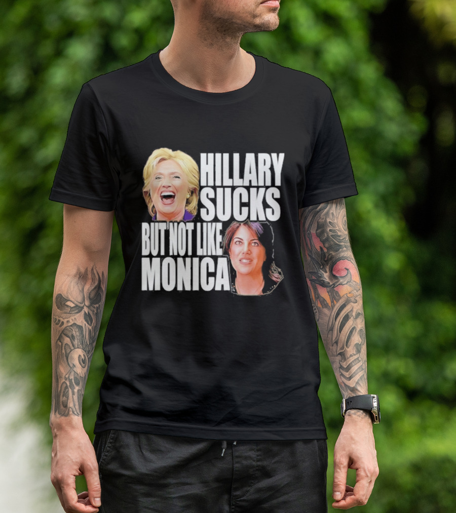 Hillary Sucks But Not Like Monica Political Humor T-Shirt