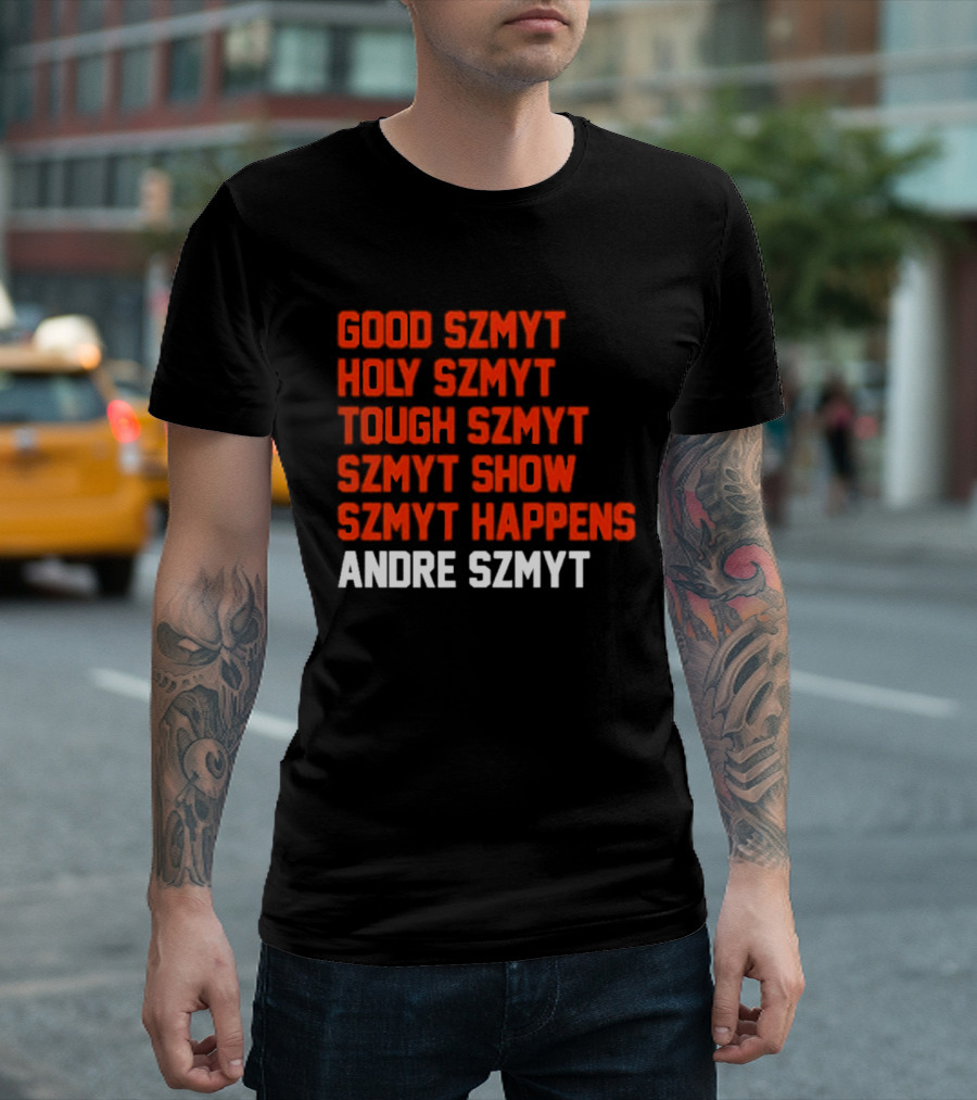 Good Szmyt Holy Szmyt Tough Szmyt Szmyt Show Szmyt Happens Andre Szmyt T-Shirt