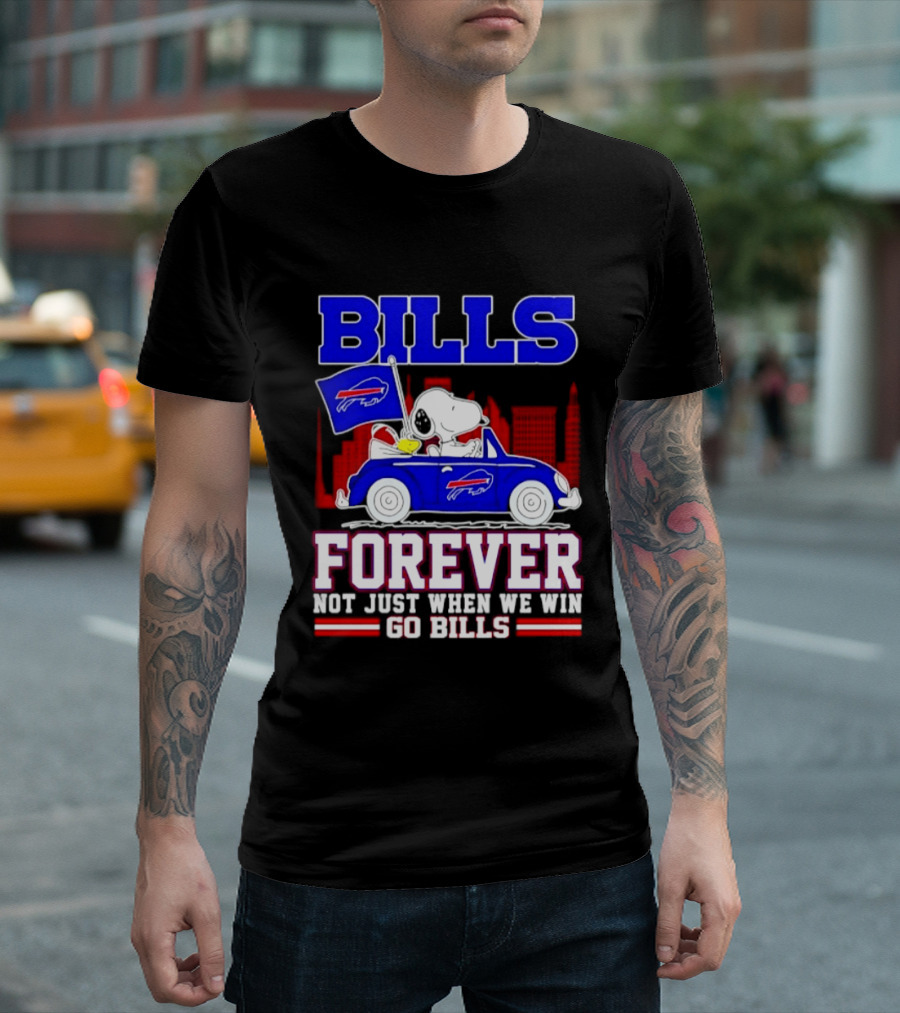 Bills Forever Snoopy Driving Car Buffalo Not Just When We Win Go Bills Football T-Shirt