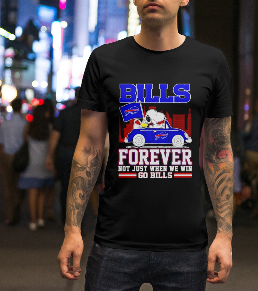 Bills Forever Snoopy Driving Car Buffalo Not Just When We Win Go Bills Football T-Shirt