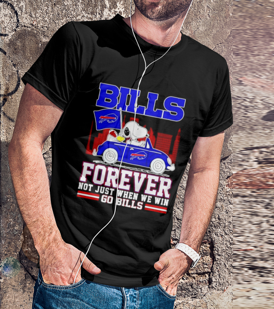 Bills Forever Snoopy Driving Car Buffalo Not Just When We Win Go Bills Football T-Shirt