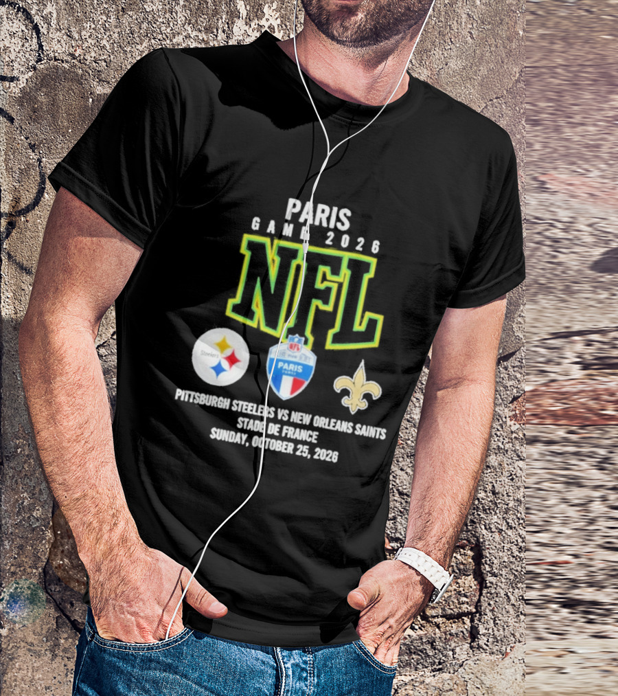 Paris Game 2026 NFL Pittsburgh Steelers Vs New Orleans Saints Stade De France October 25 2026 T-Shirt