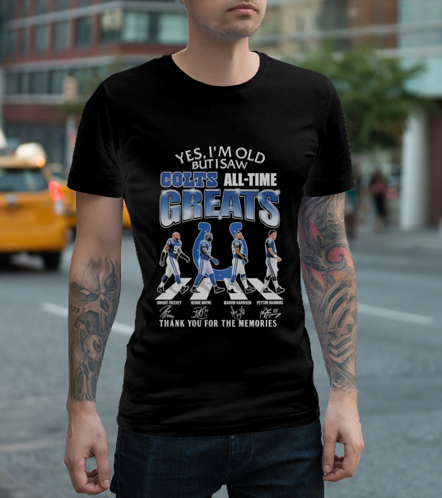 Yes I'm Old But I Saw Colts All Time Greats Thank You For The Memories T-Shirt