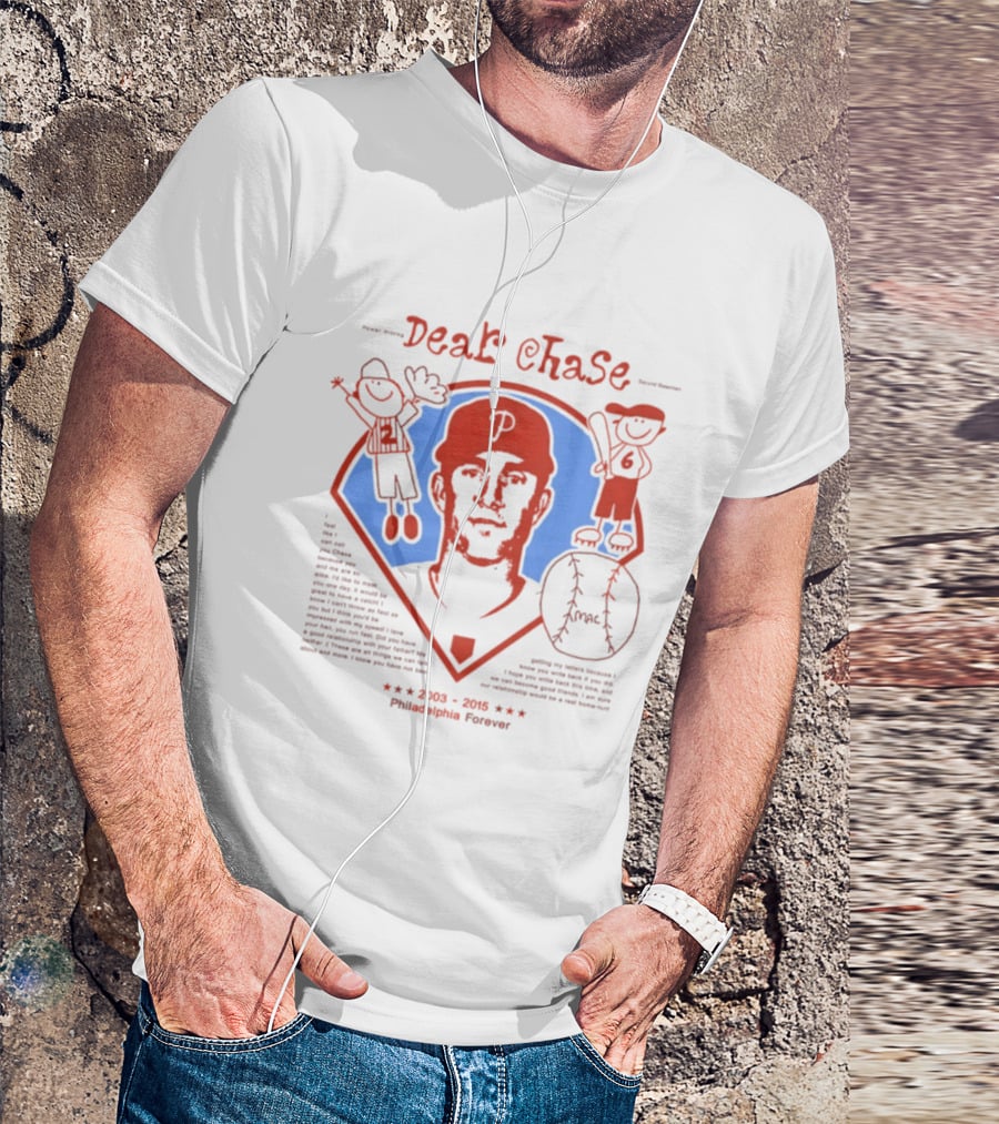 Philadelphia Phillies Dear Chase 2003 2015 Philadelphia Forever T-Shirt
