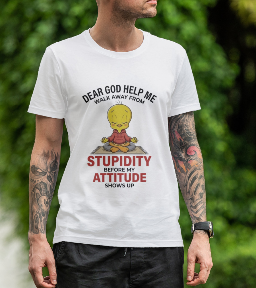 Dear God Help Me Walk Away From Stupidity Before My Attitude Shows Up T-Shirt