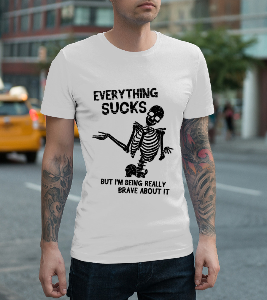 Everything Sucks But I'm Being Really Brave About It Skeleton Halloween T-Shirt
