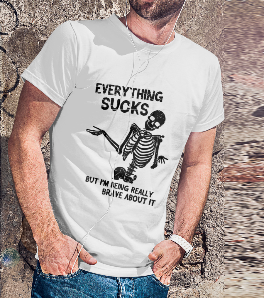 Everything Sucks But I'm Being Really Brave About It Skeleton Halloween T-Shirt