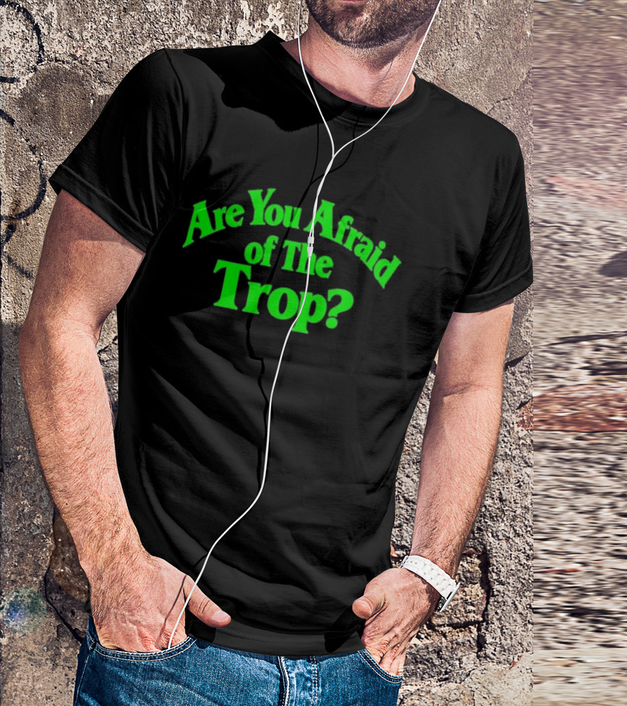 Are You Afraid Of The Trop Bold Green T-Shirt