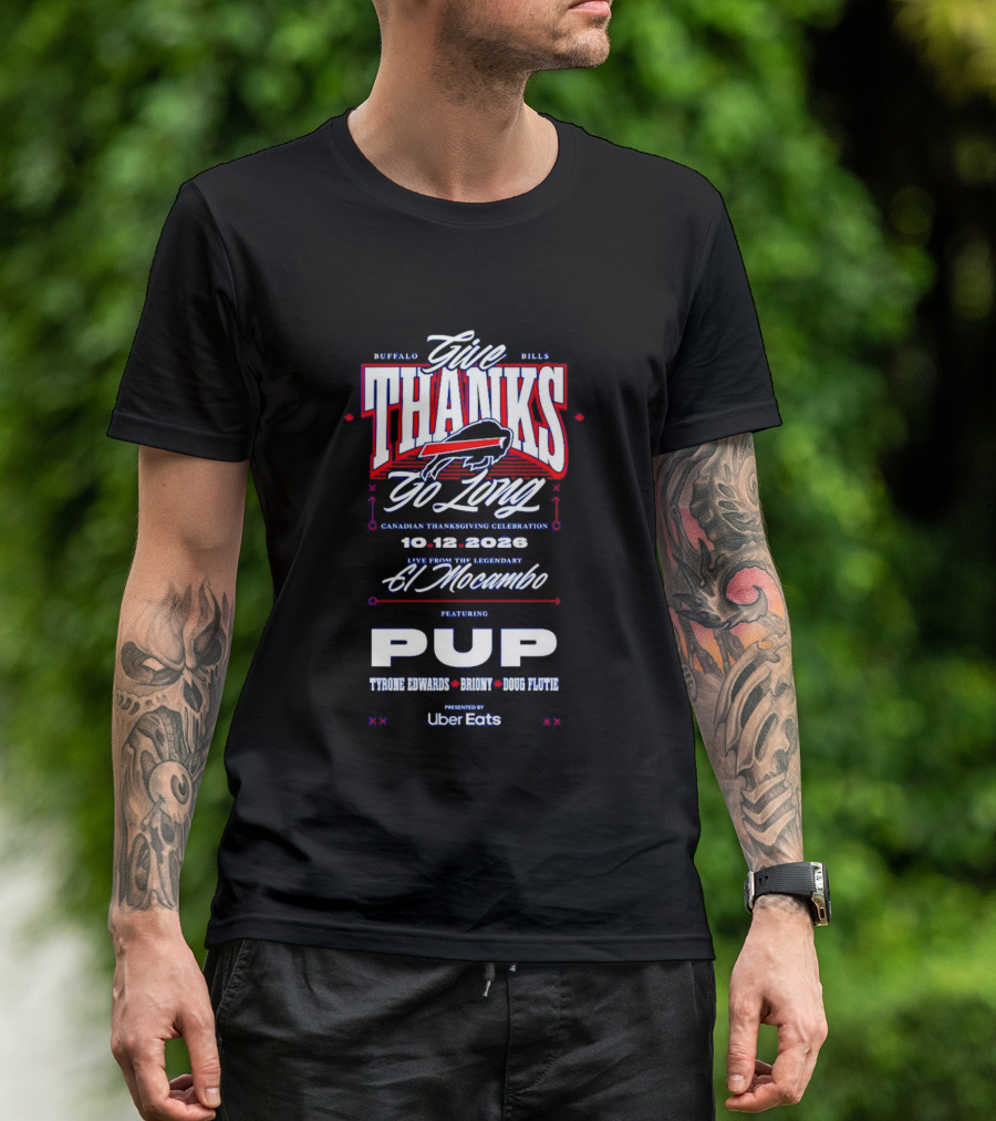 Buffalo Bills Give Thanks Go Long Canadian Thanksgiving Celebration El Mocambo Featuring PUP 10.12.2026 Tyrone Edwards Bronny Doug Flutie Uber Eats T-Shirt