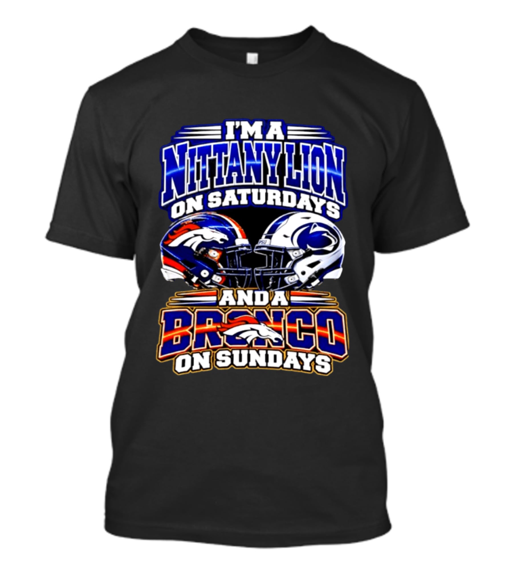 I'm A Nittany Lion On Saturdays And A Bronco On Sundays Football Helmets T-Shirt